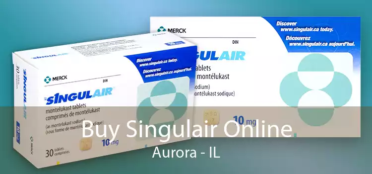 Buy Singulair Online Aurora - IL